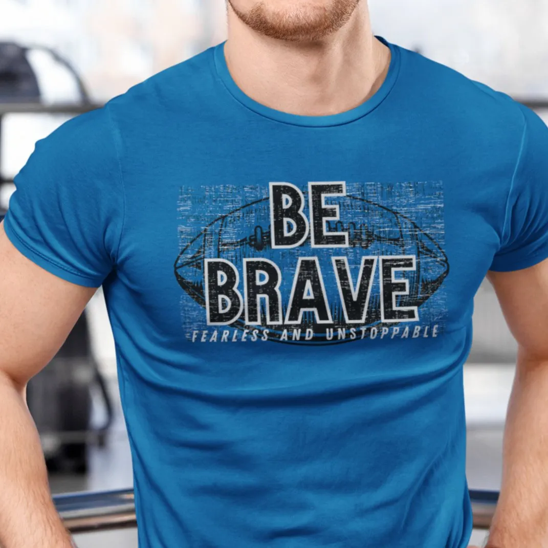 Be Brave, Fearless, and Unstoppable Men's Tee - Football-Inspired Inspirational Shirt