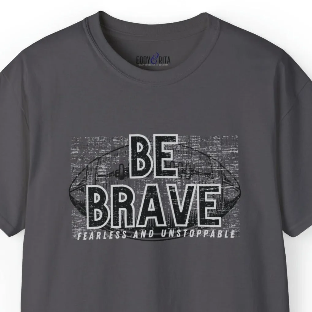 Be Brave, Fearless, and Unstoppable Men's Tee - Football-Inspired Inspirational Shirt