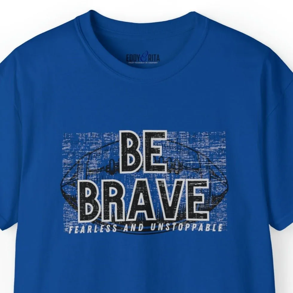 Be Brave, Fearless, and Unstoppable Men's Tee - Football-Inspired Inspirational Shirt