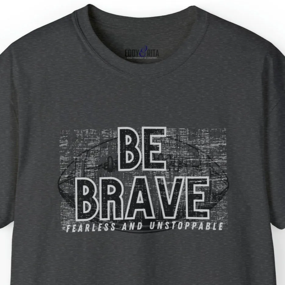 Be Brave, Fearless, and Unstoppable Men's Tee - Football-Inspired Inspirational Shirt